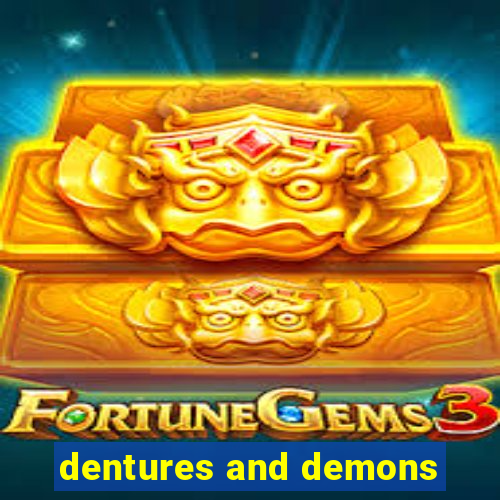 dentures and demons